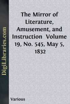 The Mirror of Literature, Amusement, and Instruction 
Volume 19,...
