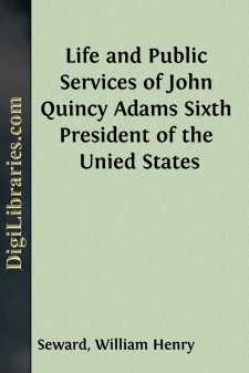 Life and Public Services of John Quincy Adams
Sixth President of...