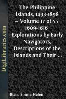 The Philippine Islands, 1493-1898 - Volume 17 of 55 
1609-1616 
Explorations by Early Navigators, Descriptions of the Islands and Their Peoples, Their History and Records of the Catholic Missions, as Related in Contemporaneous Books and Manuscripts,...