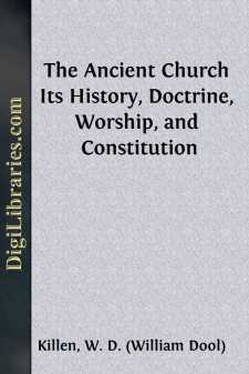 The Ancient Church
Its History, Doctrine, Worship, and Constitution
