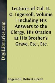 Lectures of Col. R. G. Ingersoll, Volume I
Including His Answers...