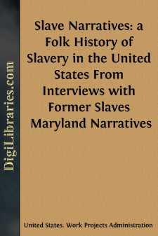 Slave Narratives: a Folk History of Slavery in the United States
From Interviews with Former Slaves
Maryland Narratives