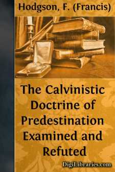 The Calvinistic Doctrine of Predestination Examined and Refuted