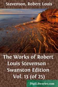 The Works of Robert Louis Stevenson - Swanston Edition Vol. 13...
