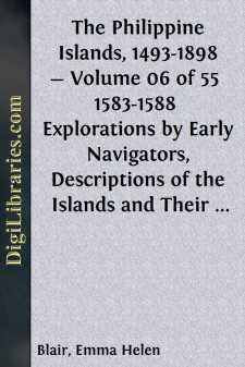 The Philippine Islands, 1493-1898 - Volume 06 of 55 
1583-1588 
Explorations by Early Navigators, Descriptions of the Islands and Their Peoples, Their History and Records of the Catholic Missions, as Related in Contemporaneous Books and Manuscripts,...