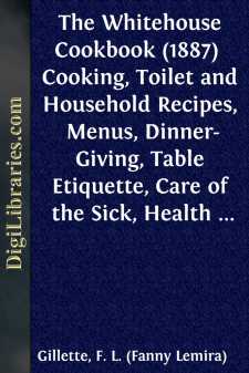 The Whitehouse Cookbook (1887) 
Cooking, Toilet and Household...