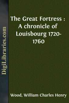 The Great Fortress : A chronicle of Louisbourg 1720-1760