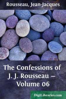 The Confessions of J. J. Rousseau - Volume 06