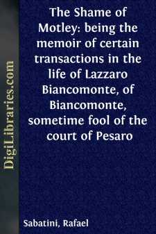 The Shame of Motley: being the memoir of certain transactions in the life of Lazzaro Biancomonte, of Biancomonte, sometime fool of the court of Pesaro