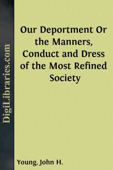 Our Deportment
Or the Manners, Conduct and Dress of the Most...
