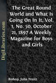 The Great Round World and What Is Going On In It, Vol. 1, No. 50, October 21, 1897
A Weekly Magazine for Boys and Girls