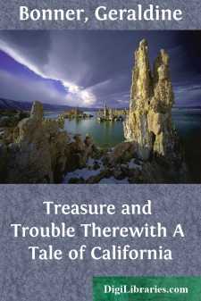 Treasure and Trouble Therewith
A Tale of California