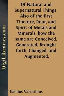 Of Natural and Supernatural Things 
Also of the first Tincture,...