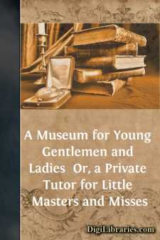 A Museum for Young Gentlemen and Ladies 
Or, a Private Tutor for...