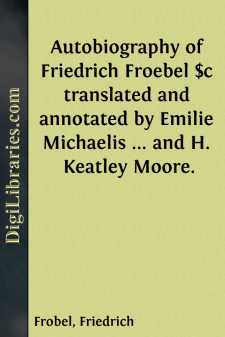 Autobiography of Friedrich Froebel $c translated and annotated by...