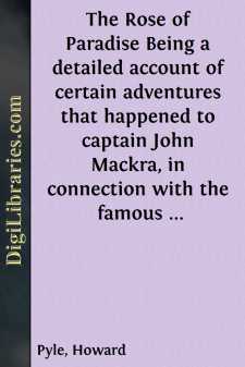 The Rose of Paradise
Being a detailed account of certain adventures that happened
to captain John Mackra, in connection with the famous
pirate, Edward England, in the year 1720, off the Island
of Juanna in the Mozambique Channel; writ by himself,...