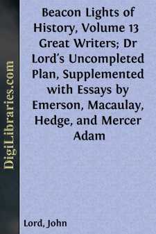 Beacon Lights of History, Volume 13 
Great Writers; Dr Lord's Uncompleted Plan, Supplemented with Essays by Emerson, Macaulay, Hedge, and Mercer Adam