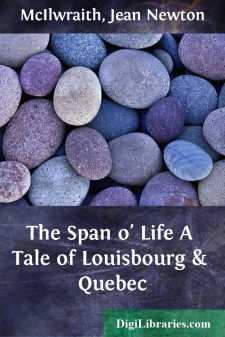 The Span o' Life
A Tale of Louisbourg & Quebec