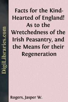 Facts for the Kind-Hearted of England!
As to the Wretchedness of...