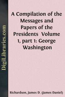 A Compilation of the Messages and Papers of the Presidents...