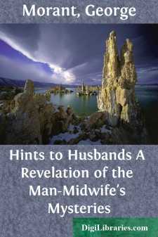 Hints to Husbands
A Revelation of the Man-Midwife's Mysteries