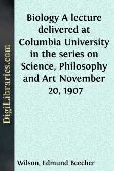 Biology
A lecture delivered at Columbia University in the series
on Science, Philosophy and Art November 20, 1907