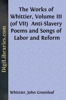 The Works of Whittier, Volume III (of VII) 
Anti-Slavery Poems...