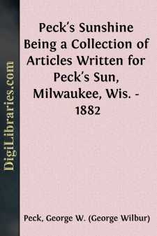 Peck's Sunshine
Being a Collection of Articles Written for Peck's Sun,
Milwaukee, Wis. - 1882