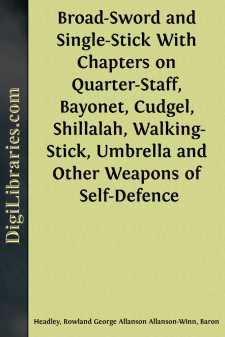 Broad-Sword and Single-Stick
With Chapters on Quarter-Staff, Bayonet, Cudgel, Shillalah,
Walking-Stick, Umbrella and Other Weapons of Self-Defence
