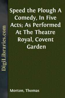 Speed the Plough
A Comedy, In Five Acts; As Performed At The...