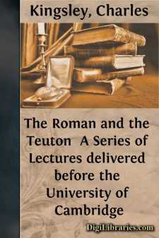 The Roman and the Teuton 
A Series of Lectures delivered before...