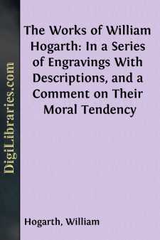 The Works of William Hogarth: In a Series of Engravings
With Descriptions, and a Comment on Their Moral Tendency