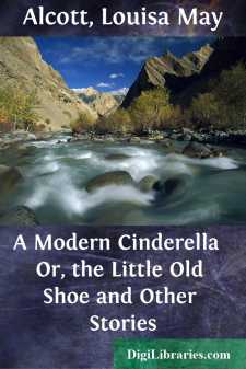 A Modern Cinderella 
Or, the Little Old Shoe and Other Stories
