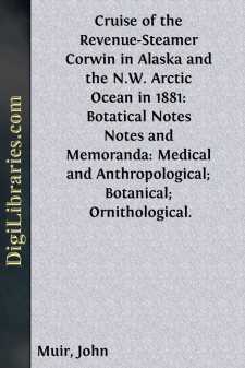 Cruise of the Revenue-Steamer Corwin in Alaska and the N.W. Arctic Ocean in 1881: Botatical Notes
Notes and Memoranda: Medical and Anthropological; Botanical;
Ornithological.