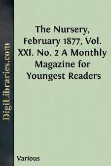 The Nursery, February 1877, Vol. XXI. No. 2
A Monthly Magazine...