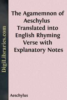 The Agamemnon of Aeschylus 
Translated into English Rhyming...