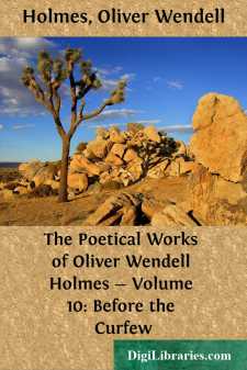 The Poetical Works of Oliver Wendell Holmes - Volume 10: Before...