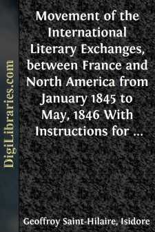 Movement of the International Literary Exchanges, between France and North America from January 1845 to May, 1846
With Instructions for Collecting, Preparing, and Forwarding
Objects of Natural History Written by The Professors
Administrators...