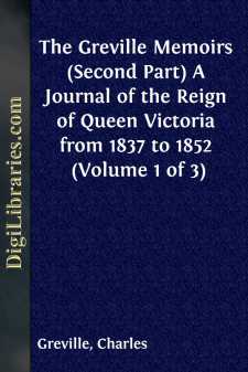 The Greville Memoirs (Second Part)
A Journal of the Reign of Queen Victoria from 1837 to 1852
(Volume 1 of 3)