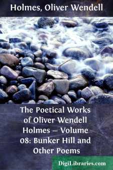 The Poetical Works of Oliver Wendell Holmes - Volume 08: Bunker Hill and Other Poems