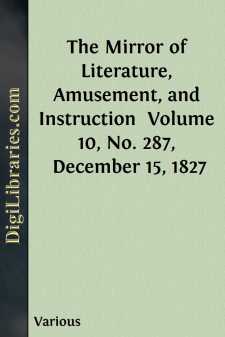 The Mirror of Literature, Amusement, and Instruction 
Volume 10,...
