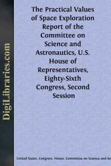 The Practical Values of Space Exploration
Report of the Committee on Science and Astronautics, U.S.
House of Representatives, Eighty-Sixth Congress, Second
Session