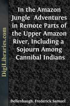 In the Amazon Jungle 
Adventures in Remote Parts of the Upper Amazon River, Including a 
Sojourn Among Cannibal Indians