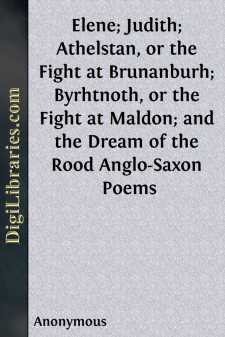 Elene; Judith; Athelstan, or the Fight at Brunanburh; Byrhtnoth,...