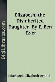 Elizabeth: the Disinherited Daughter 
By E. Ben Ez-er