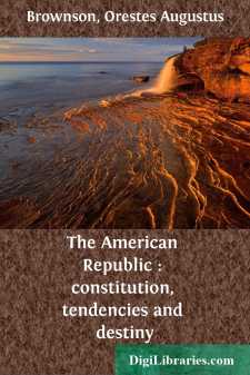 The American Republic : constitution, tendencies and destiny