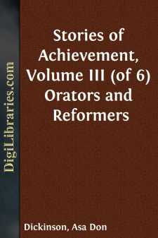 Stories of Achievement, Volume III (of 6)
Orators and Reformers