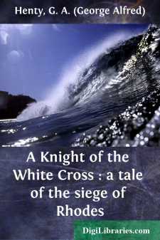 A Knight of the White Cross : a tale of the siege of Rhodes