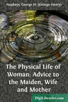 The Physical Life of Woman:
Advice to the Maiden, Wife and Mother