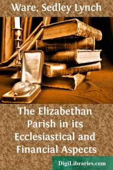 The Elizabethan Parish in its Ecclesiastical and Financial Aspects